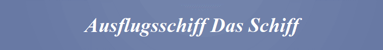 Ausflugsschiff Das Schiff